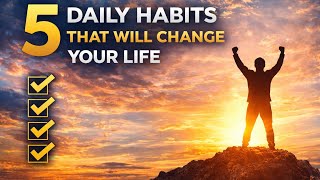 “These 5 habits can turn your life around… start today 