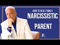 How to Heal From A Narcissistic Parent