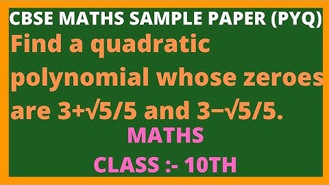 find a quadratic polynomial whose zeroes are 3+√5/5 and 3-√5/5. l   #byvisionclasses Class10