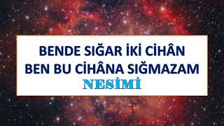 BENDE SIĞAR İKİ CİHAN BEN BU CİHANA SIĞMAZAM