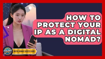 How To Protect Your IP As A Digital Nomad? - Digital Nomad Success Guide