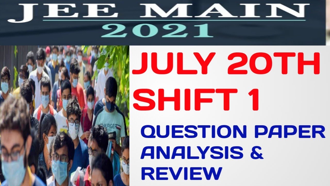 JEE MAIN 2021  20th July Shift 1 Question Paper Analysis | Difficulty Level 