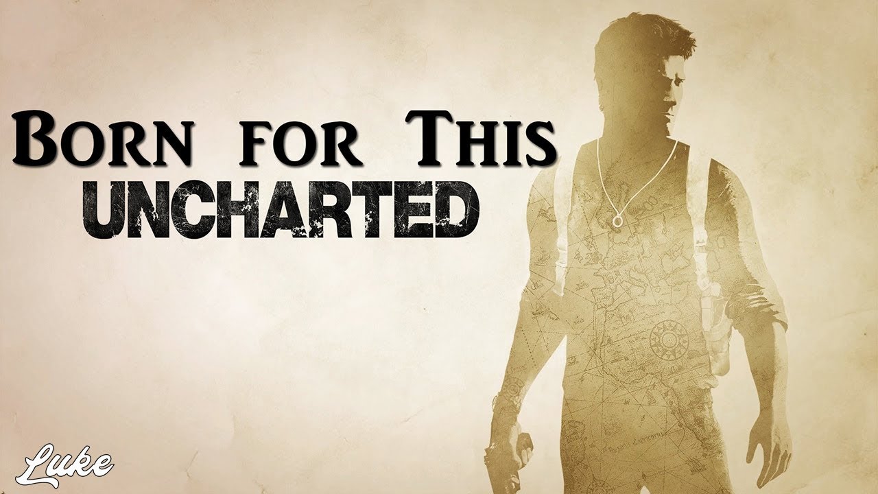 【GMV】- Born for This | Uncharted