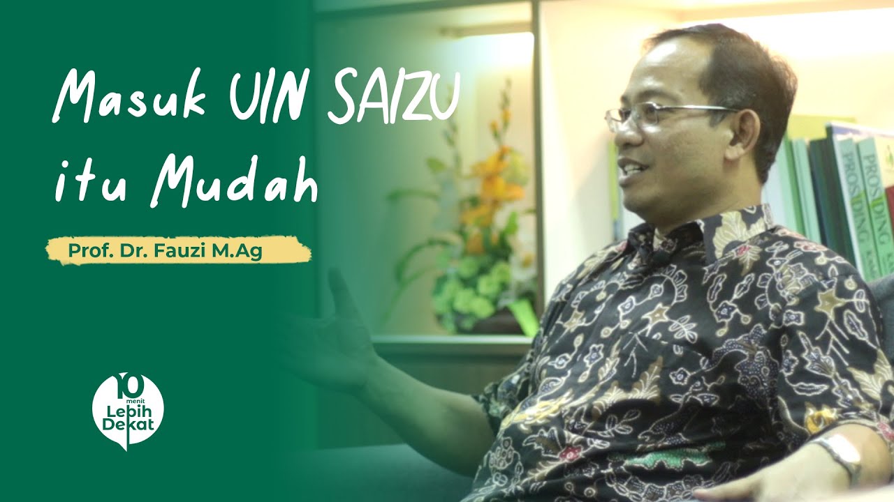 MASUK UIN SAIZU ITU MUDAH | 10 MENIT LEBIH DEKAT