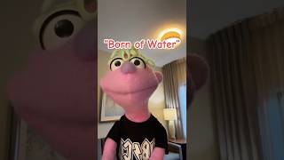 Born of Water @DinxthePuppet