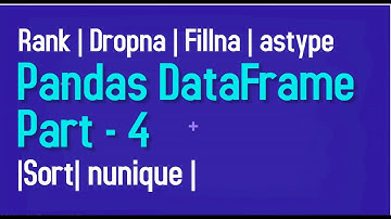 Pandas Rank Function | Astype | Dropna | Fillna | sort_values | nunique  | Dataframe
