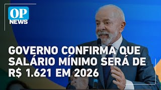 Governo confirma que salário mínimo será de R$ 1.621 em 2026 | O POVO NEWS