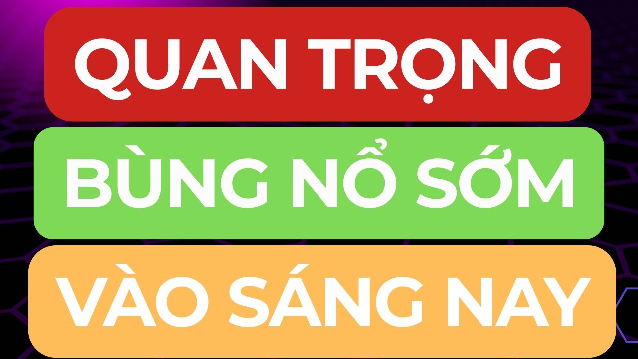 🔴 QUAN TRỌNG I BÙNG NỔ SỚM VÀO SÁNG MAI I CƠ HỘI MUA MẠNH