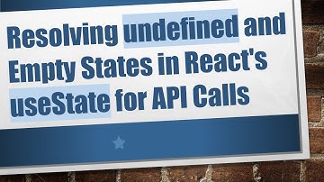 Resolving undefined and Empty States in React