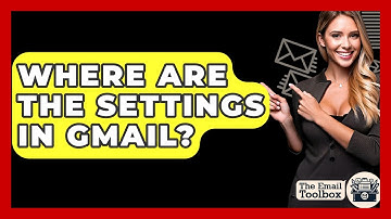 Where Are The Settings In Gmail? - TheEmailToolbox.com