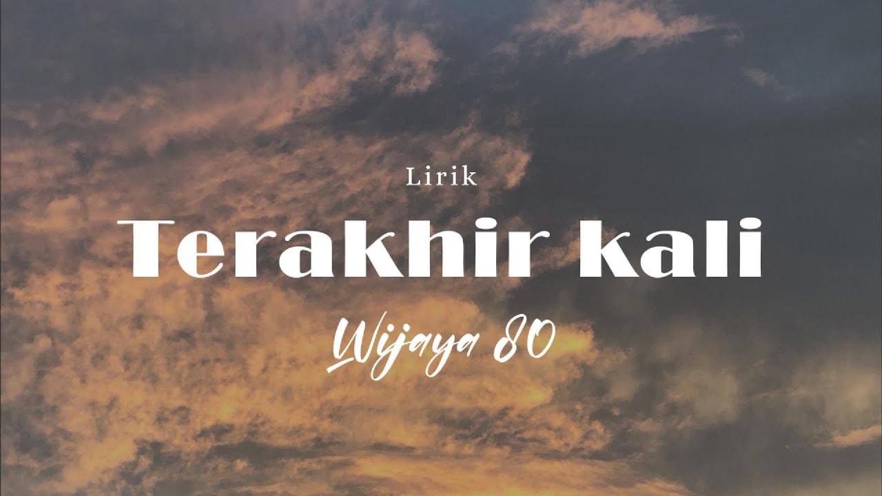 Terakhir kali - Wijaya 80
