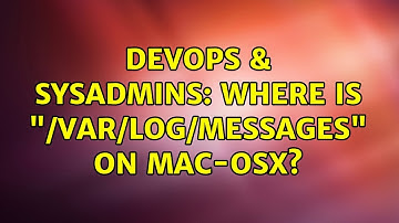 DevOps & SysAdmins: Where is "/var/log/messages" on mac-osx? (3 Solutions!!)