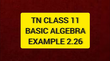 TN Class 11 Maths Basic Algebra  Example 2.26