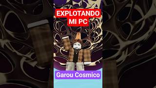 EXPLOTE MI PC CON GAROU COSMICO  #roblox