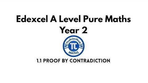 1.1 Proof by contradiction - Edexcel A Level Pure Mathematics Year 2