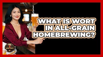 What Is Wort In All-grain Homebrewing? - The Pint Guy
