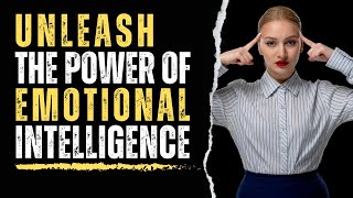How To Maximize Success by Unlocking Emotional Intelligence
