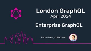 GraphQL London - Enterprise GraphQL - Pascal Senn