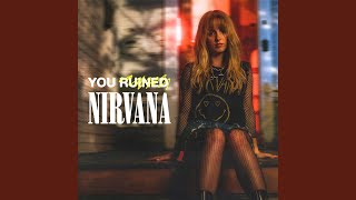 You Ruined Nirvana Information