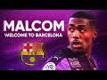 Malcom 2018 ● Welcome to Barcelona