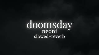 DOOMSDAY - Neoni // slowed + reverb