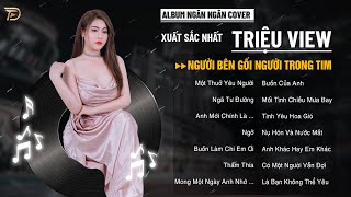 Người Bên Gối Người Trong Tim - Album Ngân Ngân Cover Triệu View - Top 1 Thịnh Hành Bxh Tháng 12