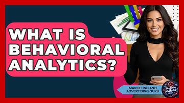 What Is Behavioral Analytics? - Marketing and Advertising Guru