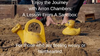 ETJ 16 A Lesson From A Sandbox: For those who are feeling weary or fainthearted.