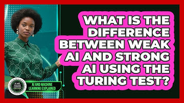 What Is The Difference Between Weak AI And Strong AI Using The Turing Test?