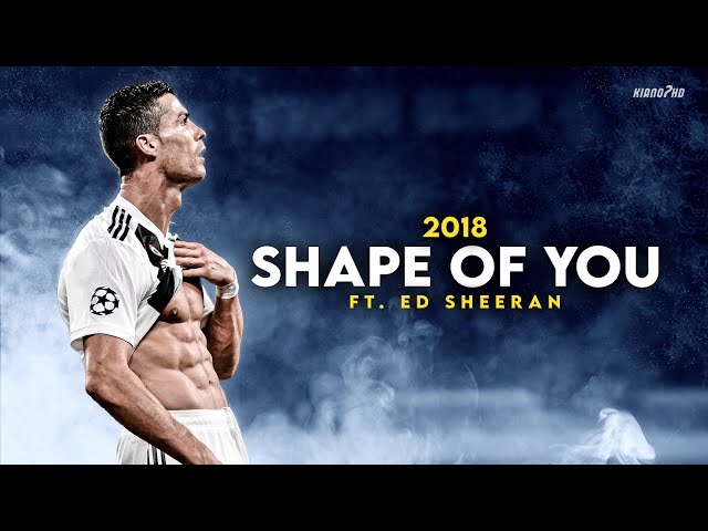 Cristiano Ronaldo ► SHAPE OF YOU - Ed Sheeran • Skills u0026 Goals 2018 | HD class=