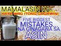 MAMALASIN KA... KAYA WAG ITONG GAGAWIN!  5 BIGGEST MISTAKES NA GINAGAWA SA ASIN...