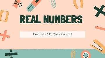 Class 10 Chapter 1 Real numbers Exercise 1.2 Question no. 1 | Maths NCERT 2023-24 | CBSE