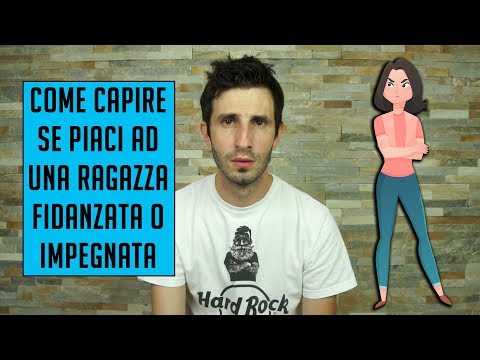 Come capire se piaci ad una ragazza fidanzata o impegnata