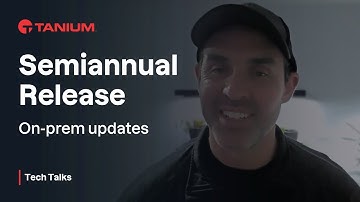 Tanium Semiannual Release SAR - Tanium Tech Talks #113