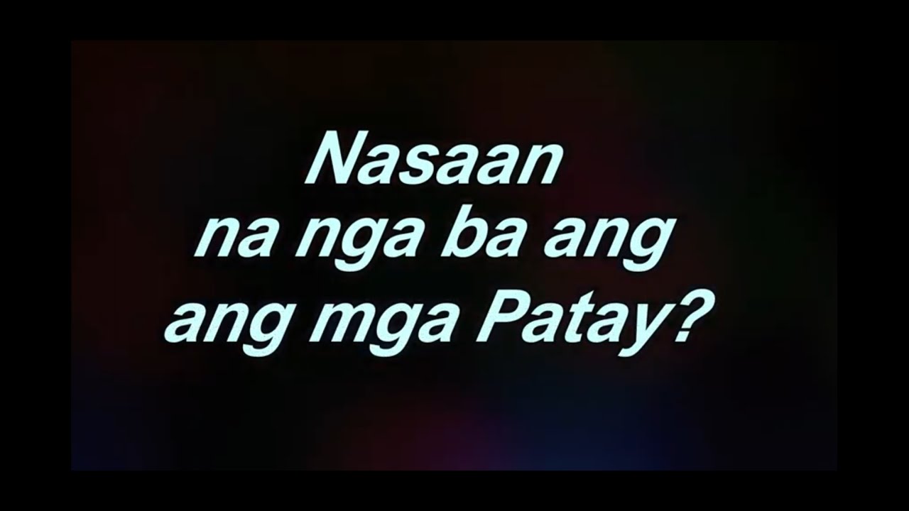 NASAAN NA NGA BA ANG MGA PATAY?