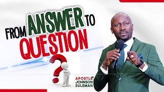 (Audio Message)🎙️ FROM ANSWER TO QUESTION By Apostle Johnson Suleman
