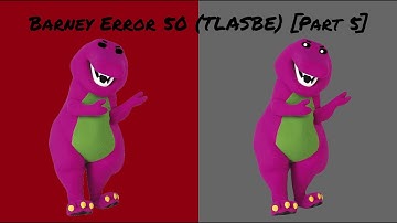 Barney Error 50 (TLASBE) [Part 5]