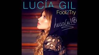 Lucia Gil - Fool 2 Try (Letra)