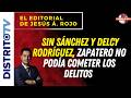 🔴EDITORIAL DEL DÍA🔴 SIN SÁNCHEZ Y DELCY RODRÍGUEZ, ZAPATERO NO PODÍA COMETER LOS DELITOS