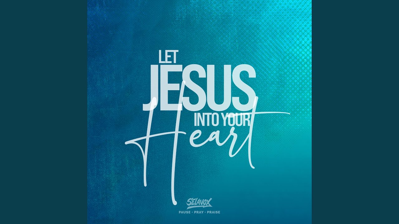 LET JESUS INTO YOUR HEART - YouTube