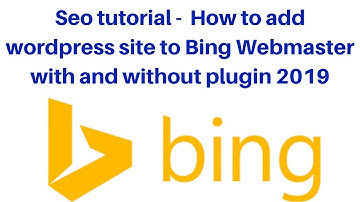 Seo tutorial -  How to add wordpress site to Bing Webmaster with and without plugin 2019