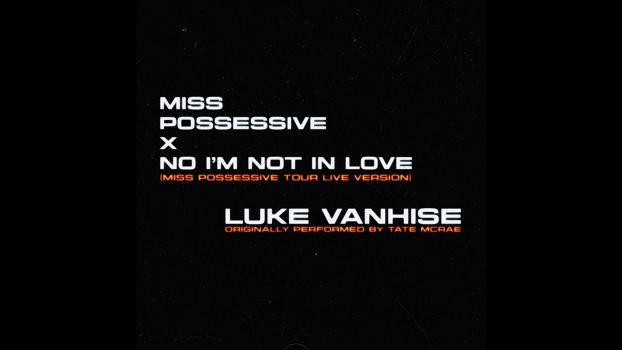 Luke VanHise - Miss possessive x No I’m not in love (Originally Performed by Tate McRae)