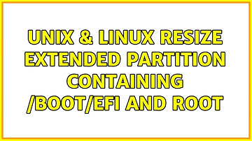 Unix & Linux: Resize extended partition containing /boot/EFI and root