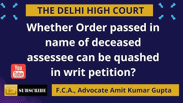 Whether Order passed in name of deceased assessee can be quashed in writ petition?