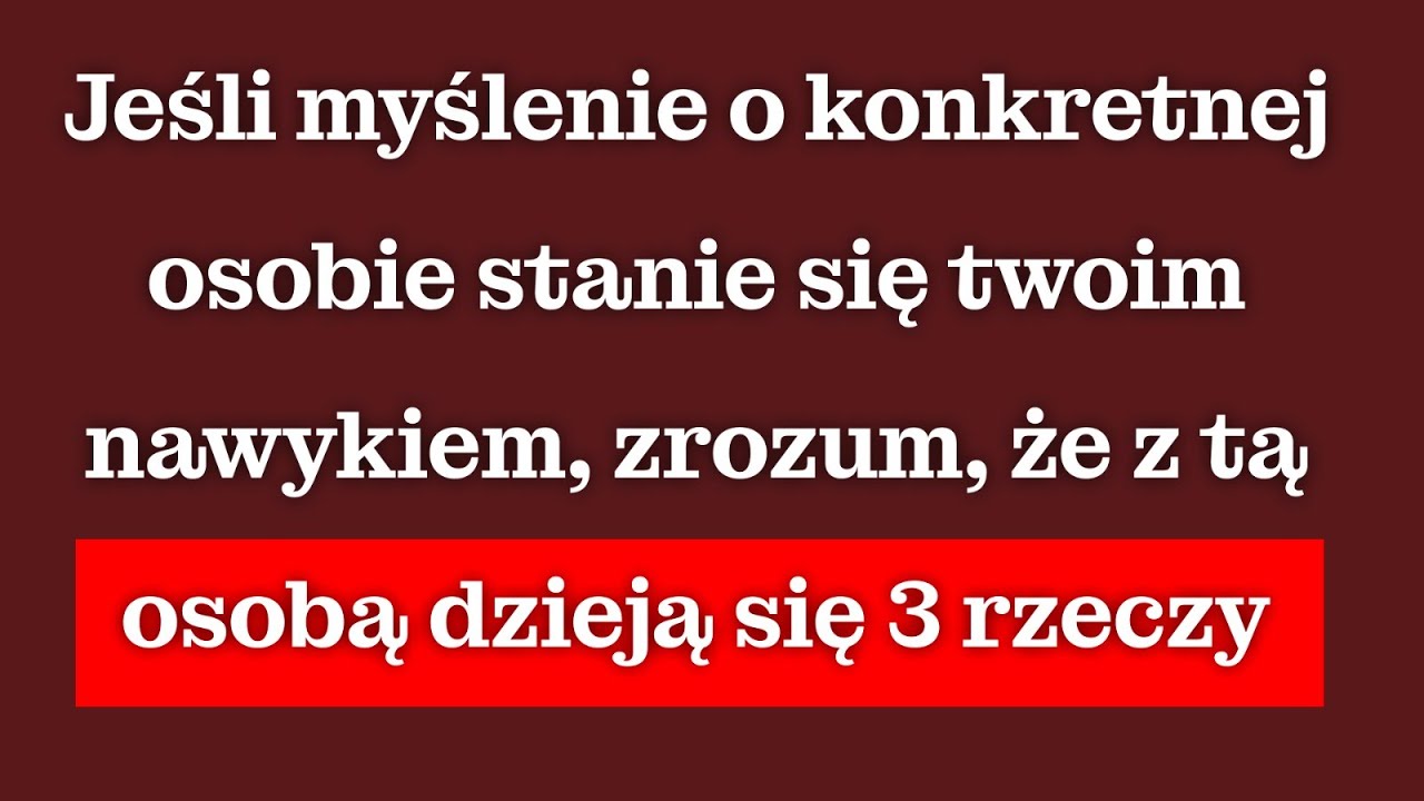 Kiedy ciągle myślisz o jednej osobie, te rzeczy zaczynają jej się przydarzać