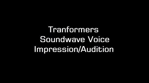 Soundwave Voice Impression/Audition (SEE DESCRIPTION FOR DETAILS)
