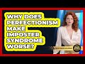 Why Does Perfectionism Make Imposter Syndrome Worse? - College Dropout Millionaire