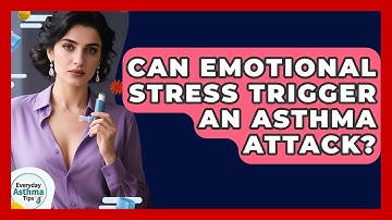 Can Emotional Stress Trigger An Asthma Attack? - Everyday Asthma Tips