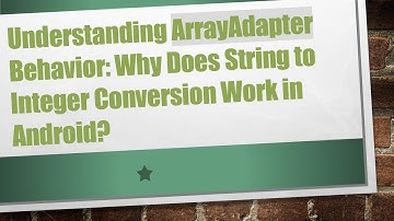 Understanding ArrayAdapter Behavior: Why Does String to Integer Conversion Work in Android?