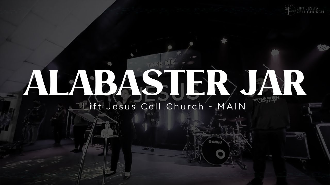 [EXTENDED] Alabaster Jar | Lift Jesus Cell Church